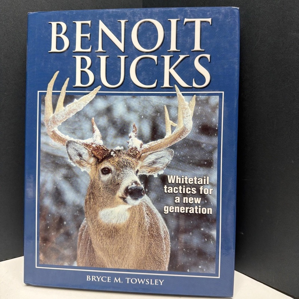 Benoit Bucks : Whitetail Tactics for a New Generation by Bryce Towsley (2003, HC